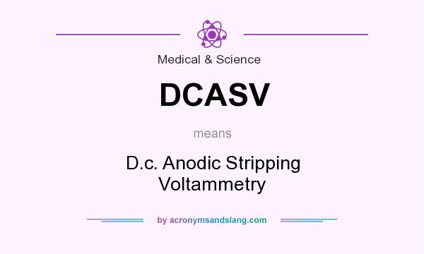 What does DCASV mean? It stands for D.c. Anodic Stripping Voltammetry