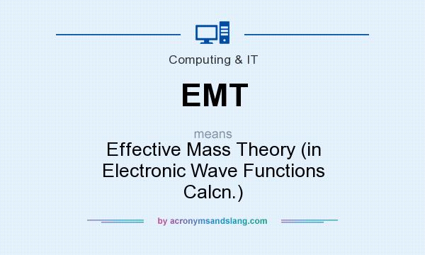 What does EMT mean? It stands for Effective Mass Theory (in Electronic Wave Functions Calcn.)