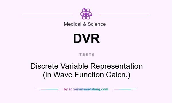 What does DVR mean? It stands for Discrete Variable Representation (in Wave Function Calcn.)