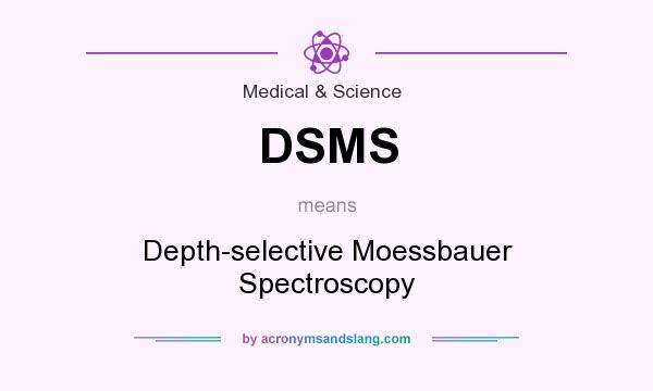 What does DSMS mean? It stands for Depth-selective Moessbauer Spectroscopy