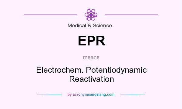 What does EPR mean? It stands for Electrochem. Potentiodynamic Reactivation