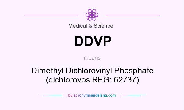 What does DDVP mean? It stands for Dimethyl Dichlorovinyl Phosphate (dichlorovos REG: 62737)