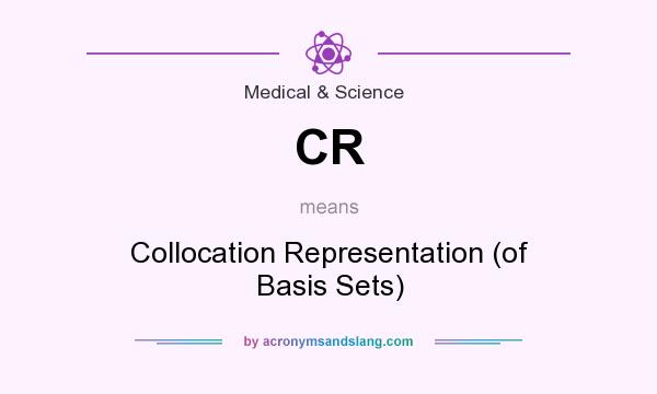 What does CR mean? It stands for Collocation Representation (of Basis Sets)