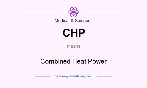 What does CHP mean? It stands for Combined Heat Power