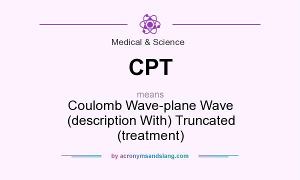 What does CPT mean? It stands for Coulomb Wave-plane Wave (description With) Truncated (treatment)