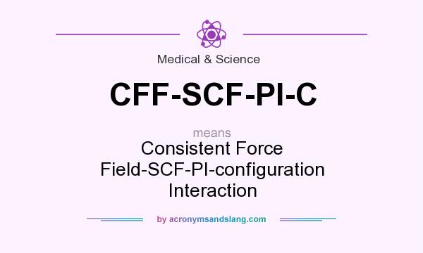 What does CFF-SCF-PI-C mean? It stands for Consistent Force Field-SCF-PI-configuration Interaction