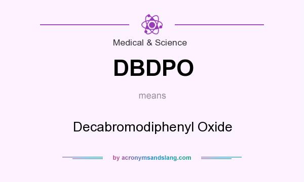 What does DBDPO mean? It stands for Decabromodiphenyl Oxide