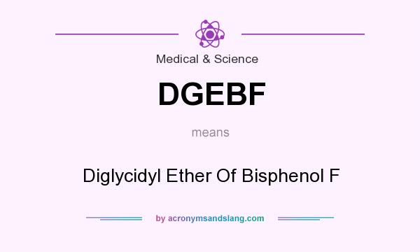 What does DGEBF mean? It stands for Diglycidyl Ether Of Bisphenol F