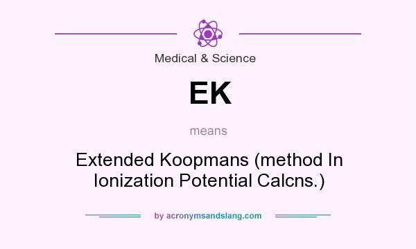 What does EK mean? It stands for Extended Koopmans (method In Ionization Potential Calcns.)