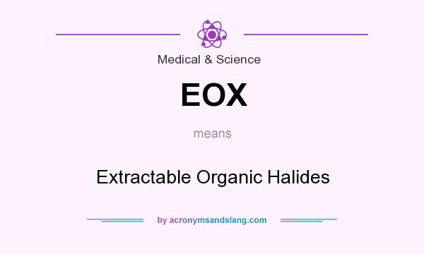 What does EOX mean? It stands for Extractable Organic Halides