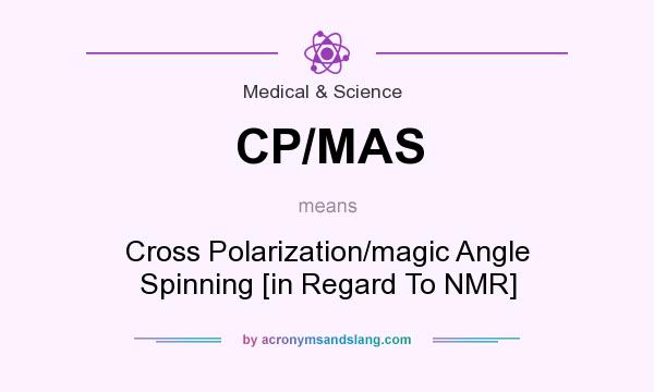 What does CP/MAS mean? It stands for Cross Polarization/magic Angle Spinning [in Regard To NMR]