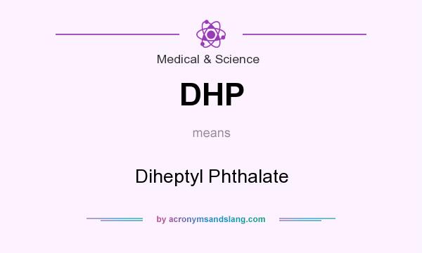 What does DHP mean? It stands for Diheptyl Phthalate