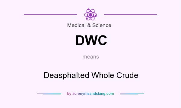 What does DWC mean? It stands for Deasphalted Whole Crude