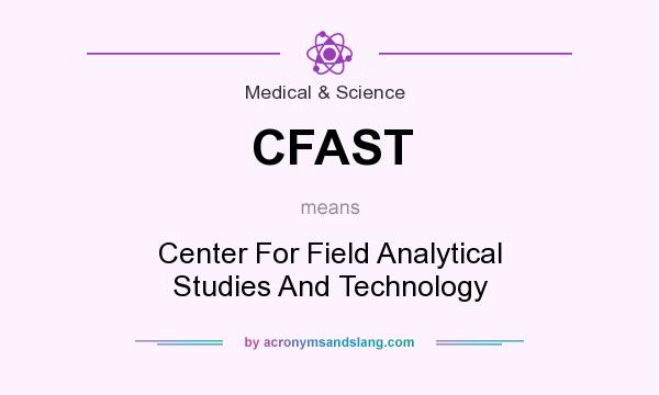 What does CFAST mean? It stands for Center For Field Analytical Studies And Technology