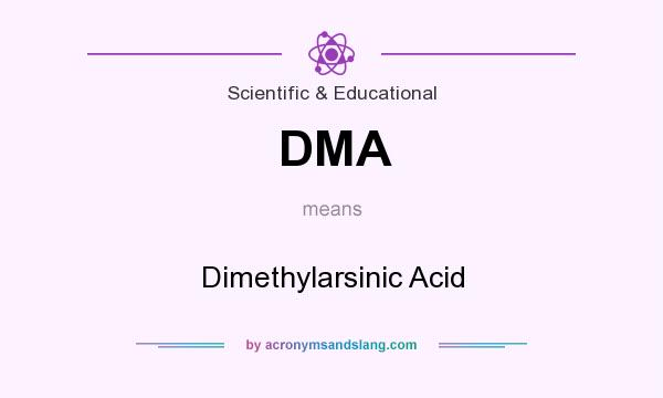 What does DMA mean? It stands for Dimethylarsinic Acid