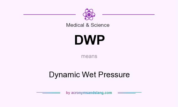 What does DWP mean? It stands for Dynamic Wet Pressure