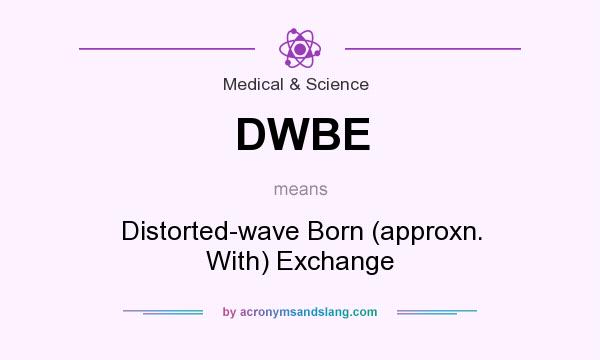 What does DWBE mean? It stands for Distorted-wave Born (approxn. With) Exchange
