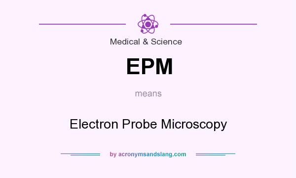 What does EPM mean? It stands for Electron Probe Microscopy