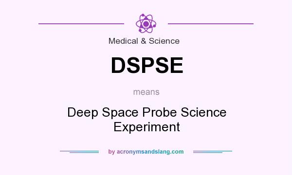 What does DSPSE mean? It stands for Deep Space Probe Science Experiment