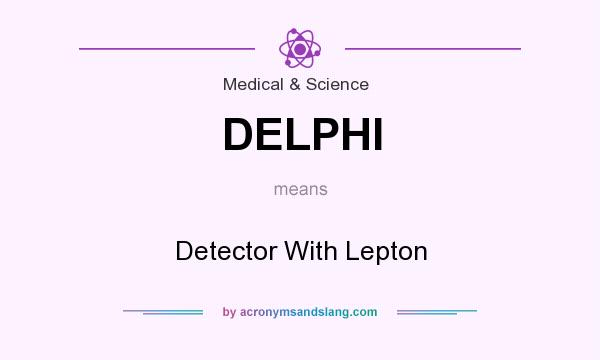 What does DELPHI mean? It stands for Detector With Lepton