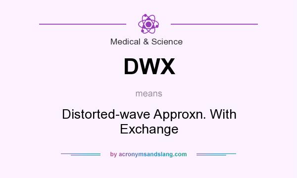 What does DWX mean? It stands for Distorted-wave Approxn. With Exchange