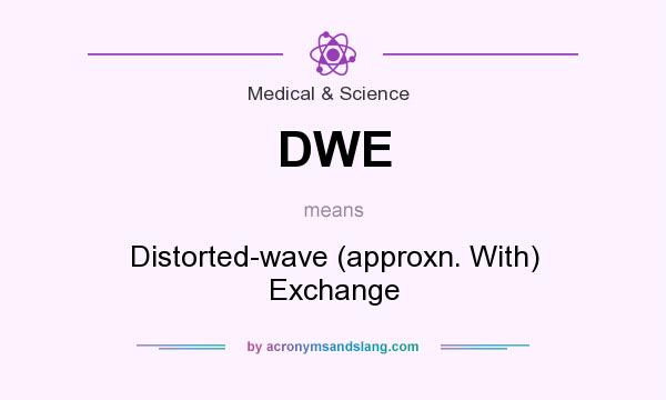 What does DWE mean? It stands for Distorted-wave (approxn. With) Exchange