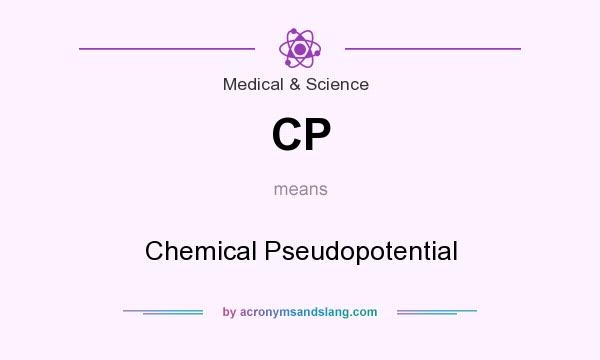 What does CP mean? It stands for Chemical Pseudopotential