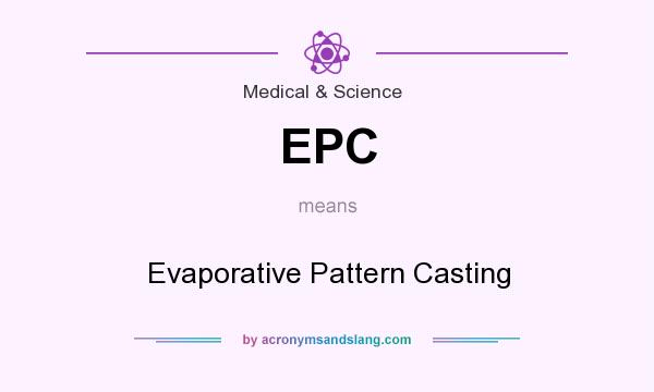 What does EPC mean? It stands for Evaporative Pattern Casting