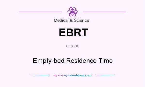 What does EBRT mean? It stands for Empty-bed Residence Time