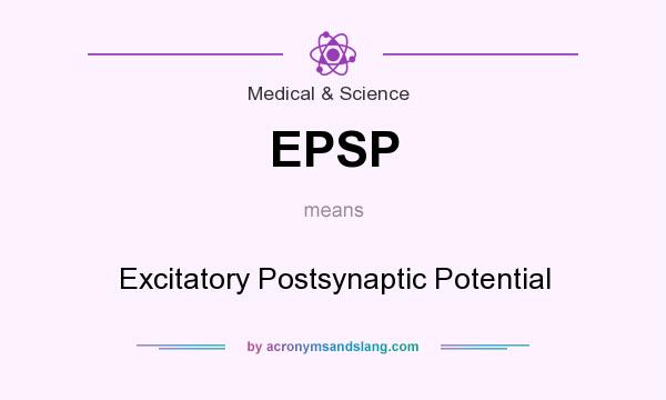 What does EPSP mean? It stands for Excitatory Postsynaptic Potential