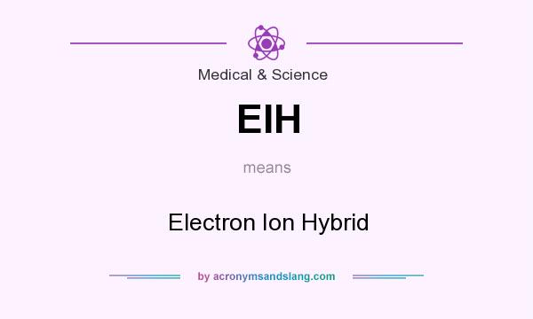 What does EIH mean? It stands for Electron Ion Hybrid