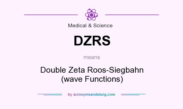 What does DZRS mean? It stands for Double Zeta Roos-Siegbahn (wave Functions)