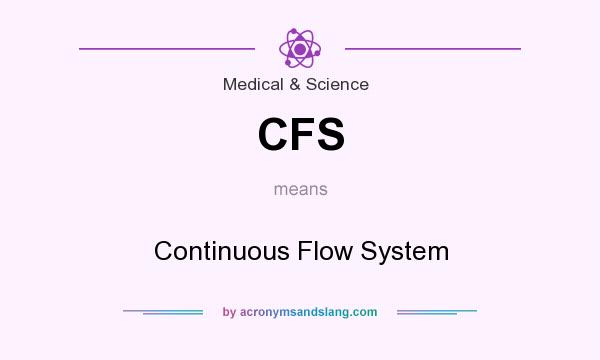 What does CFS mean? It stands for Continuous Flow System