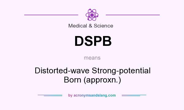 What does DSPB mean? It stands for Distorted-wave Strong-potential Born (approxn.)