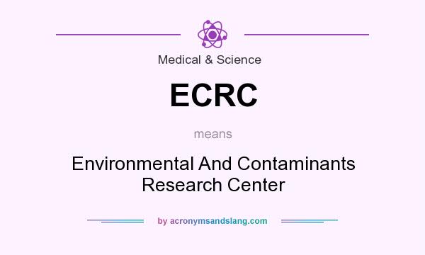 What does ECRC mean? It stands for Environmental And Contaminants Research Center