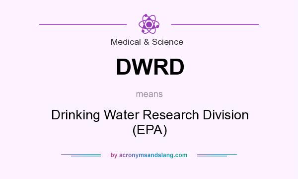 What does DWRD mean? It stands for Drinking Water Research Division (EPA)