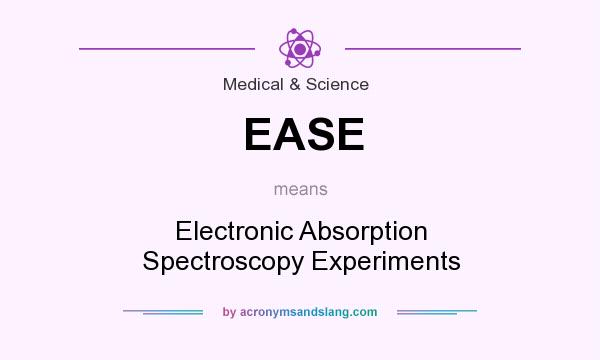 What does EASE mean? It stands for Electronic Absorption Spectroscopy Experiments