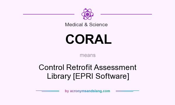 What does CORAL mean? It stands for Control Retrofit Assessment Library [EPRI Software]