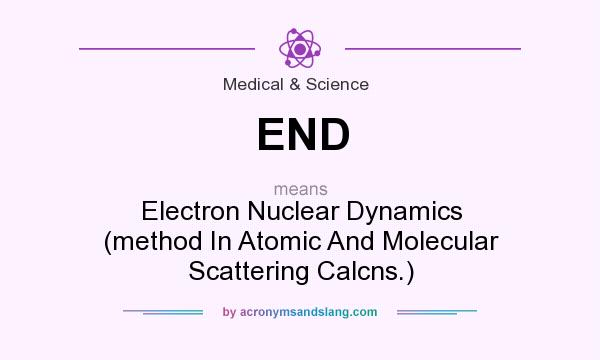 What does END mean? It stands for Electron Nuclear Dynamics (method In Atomic And Molecular Scattering Calcns.)