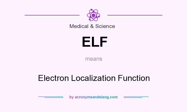What does ELF mean? It stands for Electron Localization Function