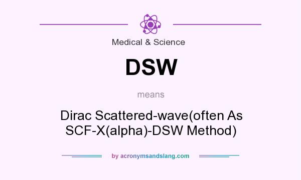 What does DSW mean? It stands for Dirac Scattered-wave(often As SCF-X(alpha)-DSW Method)