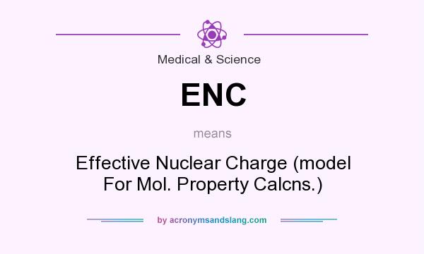 What does ENC mean? It stands for Effective Nuclear Charge (model For Mol. Property Calcns.)