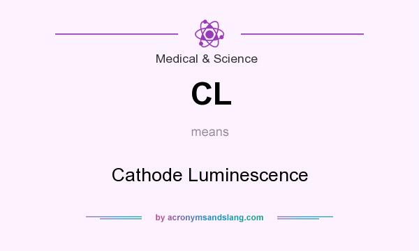 What does CL mean? It stands for Cathode Luminescence