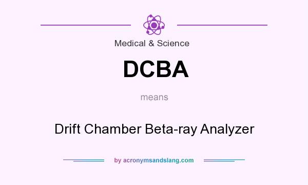 What does DCBA mean? It stands for Drift Chamber Beta-ray Analyzer