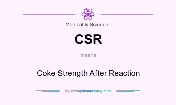 What does CSR mean? It stands for Coke Strength After Reaction