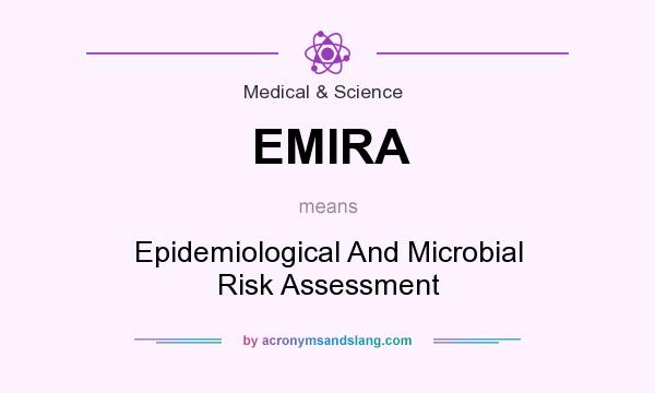What does EMIRA mean? It stands for Epidemiological And Microbial Risk Assessment
