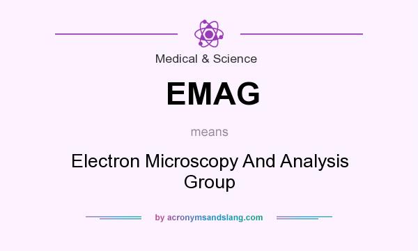 What does EMAG mean? It stands for Electron Microscopy And Analysis Group