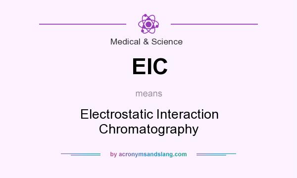 What does EIC mean? It stands for Electrostatic Interaction Chromatography