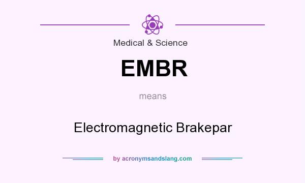What does EMBR mean? It stands for Electromagnetic Brakepar