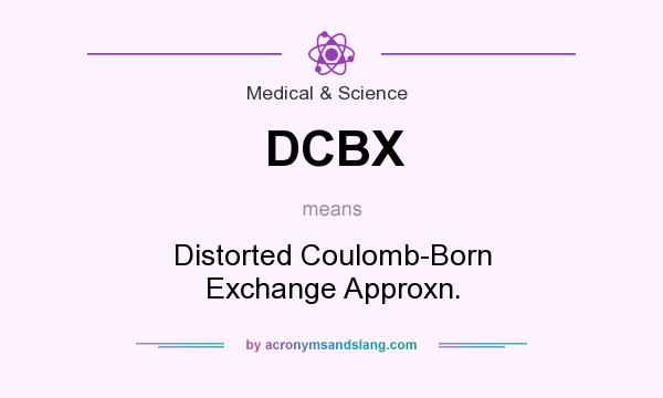 What does DCBX mean? It stands for Distorted Coulomb-Born Exchange Approxn.